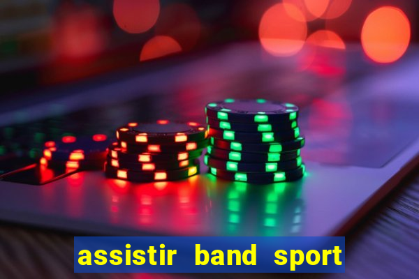 assistir band sport ao vivo